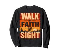 Walk By Faith Not By Sight 2 Corinthians 5:7 Christian Sweatshirt