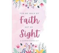 Walk by Faith, Not by Sight - 2 Corinthians 5:7 | Floral Christian Notebook Journal for Women | 6x9 Lined Prayer & Scripture Journal | Faith-Based Gift, 120 Pages