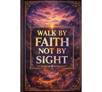Walk by Faith, Not by Sight: A Lined Christian Journal for Prayer, Reflection & Spiritual Growth (150 Pages, 6x9)