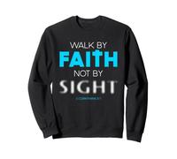 Walk by Faith Not by Sight: Christian Faith Inspiring Verse Sweatshirt