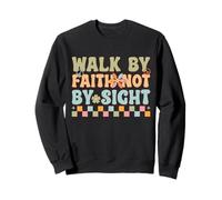 Walk By Faith Not By Sight Sweatshirt