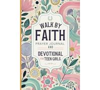 Walk By Faith: Prayer Journal and Devotional for Teen Girls | The Perfect Daily Christian Journal for Gratitude and Thankfulness for Tweens and Young Girls