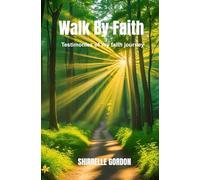 Walk By Faith: Testimonies of my faith journey