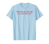 Walk Directly Through Any Crowd of Men Cute Feminist Quote T-Shirt, Men, Baby Blue, Large