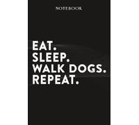 Walk Dogs Boss Gifts Notebook - Eat Sleep Walk Dogs Repeat: Funny Idea for Worlds Best Boss, Assistant, Men, Man, Women, Him, Birthday, Principal, ... Employees - Lined Journal Planner,Planner