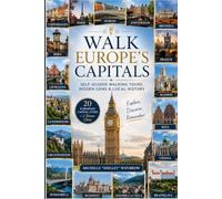 Walk Europe’s Capitals: Self-Guided Walking Tours, Hidden Gems & Local History