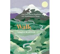 Walk: Find Your Path to Happiness and Mindfulness in Nature