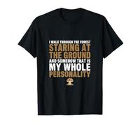 Walk Forest Staring Ground My Whole Personality Foraging tee T-Shirt