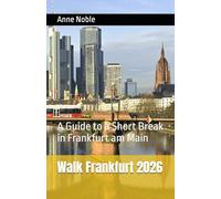 Walk Frankfurt: A Guide to a Short Break in Frankfurt am Main (Frankfurt Travel Guide Series)