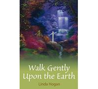 Walk Gently Upon the Earth