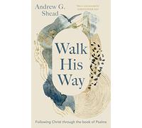 Walk His Way : Following Christ through the Book of Psalms
