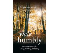 Walk Humbly: Encouragements for Living, Working and Being