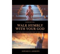 WALK HUMBLY WITH YOUR GOD: Putting God's Purpose First in Your Life