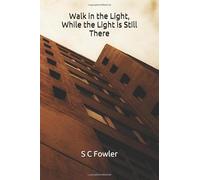 Walk in the Light, While the Light is Still There