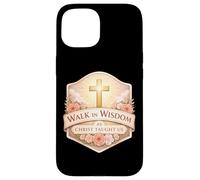 Walk In Wisdom As Christ Taught Us Christian God Woman Girl Case for iPhone 15