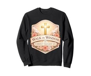 Walk In Wisdom As Christ Taught Us Christian God Woman Girl Sweatshirt