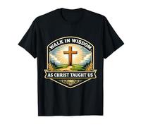 Walk in Wisdom As Christ Taught Us Christian Jesus Faith God T-Shirt