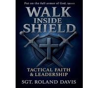 Walk Inside The Shield Tactical Faith And Leadership