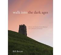 Walk into the Dark Ages: Discover the Greatest Early Medieval Sites of Britain and Ireland