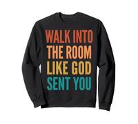 Walk Into The Room Like God Sent You Sweatshirt