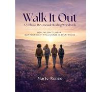 Walk It Out: A 5-Phase Devotional Healing Workbook: Healing, Journaling, and Walking in Wholeness