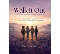 Walk It Out: A 5-Phase Devotional Healing Workbook: Healing, Journaling, and Walking in Wholeness