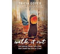 Walk It Out: The Radical Result of Living God's Word One Step at a Time