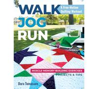 Walk, Jog, Run A Free-Motion Quilting Workout: Muscle-memory-building exercises, projects & tips