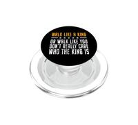 Walk Like A King Or Walk Like You Don't Care Who The King Is PopSockets PopGrip for MagSafe