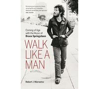 Walk Like a Man: Coming of Age with the Music of Bruce Springsteen