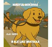 Walk like Mokshaa: A Gentle Picture Book on Mindfulness, Calm, and Following a Furry Friend: 1 (Mindful Mokshaa)