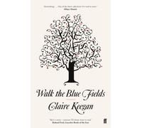 Walk the Blue Fields : 'Pure magic.' Colm Toibin