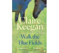 Walk the Blue Fields : 'Pure magic.' Colm Toibin