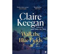 Walk the Blue Fields: 'Pure magic.' Colm Tóibín