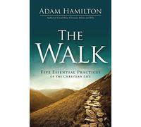 Walk, The: Five Essential Practices of the Christian Life