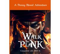 Walk the Plank: A swashbuckling D&D 5e Pirate Adventure: 8 (Penny Blood Adventures)