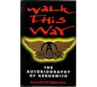 Walk This Way: Autobiography of "Aerosmith"