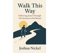 Walk This Way: Following Jesus Through the Sermon on the Mount (New Testament Principles for Christian Living)
