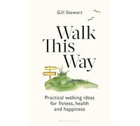Walk This Way: Practical walking ideas for fitness, health and happiness (Bloomsbury Publishing)