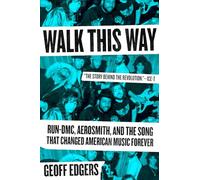 Walk This Way: Run-DMC, Aerosmith, and the Song that Changed American Music Forever