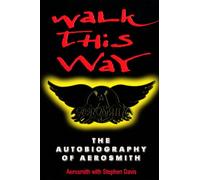 Walk This Way: The Autobiography Of Aerosmith