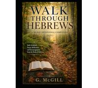 Walk Through Hebrews: A 90-Day Devotional Companion (KJV): Daily Scripture, Prayer, Reflection, and Encouragement from the Book of Hebrews