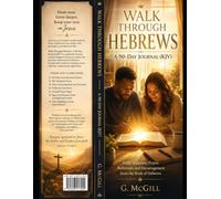 Walk Through Hebrews: A 90-day Journal (KJV): Daily Scripture, Prayer, Reflection, and Encouragement from the Book of Hebrews