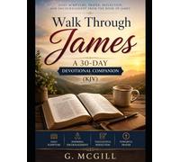 Walk Through James A 30-Day Devotional Companion (KJV): Daily Scripture, Prayer, Reflection, and Encouragement from the Book of James