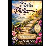 Walk through Philippians, A 30-Day Devotional Companion (KJV): Daily Scripture, Prayer, Reflection, and Encouragement from the Book of Philippians (Walk Through the Bible... one book at a time.)