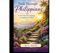 Walk through Philippians, A 30-Day Devotional Companion (KJV): Daily Scripture, Prayer, Reflection, and Encouragement from the Book of Philippians (Walk Through the Bible... one book at a time.)