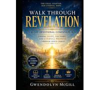 Walk Through Revelation A 40-Day Devotional Companion (KJV): Finding Hope, Victory, and Eternal Promise Through Jesus Christ (Walk Through the Bible... one book at a time.)