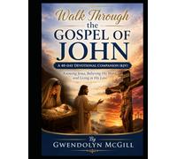 Walk Through the Gospel of John A 40-Day Devotional Companion (KJV): Knowing Jesus, Believing His Word, and Living in His Love (Walk Through the Bible... one book at a time.)