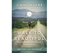 Walk to Beautiful: The Power of Love and a Homeless Kid Who Found the Way