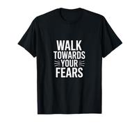 walk towards your fears T-Shirt